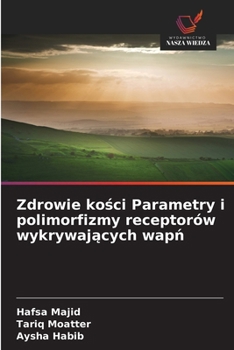 Paperback Zdrowie kości Parametry i polimorfizmy receptorów wykrywających wapń [Polish] Book