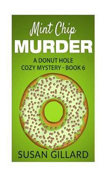 Paperback Mint Chip Murder: A Donut Hole Cozy Mystery - Book 6 Book