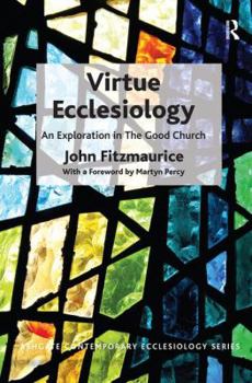 Hardcover Virtue Ecclesiology: An Exploration in The Good Church Book