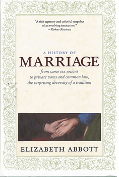 Hardcover A History of Marriage: From Same Sex Unions to Private Vows and Common Law, the Surprising Diversity of a Tradition Book