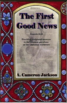 Paperback The First Good News: Providing scriptural answers to the common questions on the Christian worldview Book