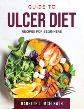 Paperback Guide To Ulcer Diet: Recipes For Beginners Book