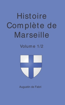 Paperback Histoire Complète de Marseille: Volume 1/2 [French] Book