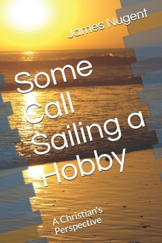 Paperback Some Call Sailing a Hobby: A Christian's Perspective Book