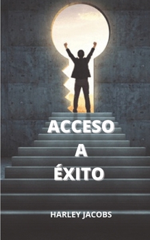 Paperback Acceso Al Éxito: Sé Tú, Sólo Mejor [Spanish] Book