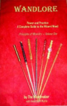 Paperback Wandlore: Power and Practice - A Complete Guide to the Wizard Wand (Principles of Wizardry) Book