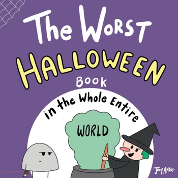 The Worst Halloween Book in the Whole Entire World - Book  of the Entire World Books