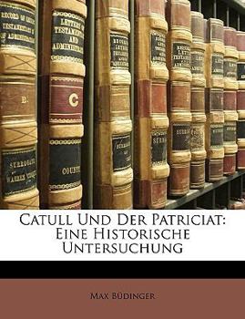 Paperback Catull Und Der Patriciat: Eine Historische Untersuchung [German] Book