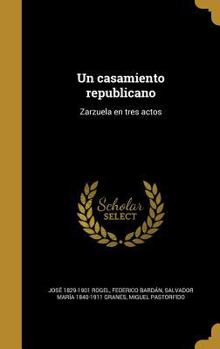 Hardcover Un casamiento republicano: Zarzuela en tres actos [Spanish] Book