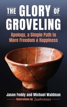Hardcover The Glory of Groveling: Apology: A Simple Path to More Freedom and Happiness Book