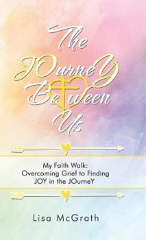 Hardcover The Journey Between Us: My Faith Walk: Overcoming Grief to Finding Joy in the Journey Book