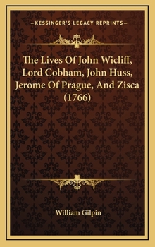 Hardcover The Lives Of John Wicliff, Lord Cobham, John Huss, Jerome Of Prague, And Zisca (1766) Book