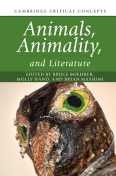 Animals, Animality, and Literature - Book  of the Cambridge Critical Concepts