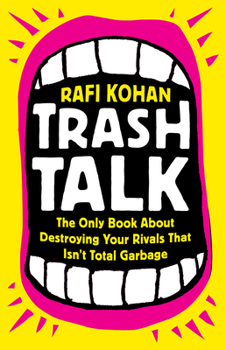 Hardcover Trash Talk: The Only Book about Destroying Your Rivals That Isn't Total Garbage Book