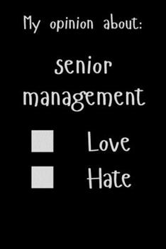 Paperback My opinion about: Senior management Love Hate: Show Your Opinion, Great Gift Idea With Funny Text On Cover, Great Motivational, Unique N Book