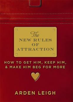 Paperback The New Rules of Attraction: How to Get Him, Keep Him, and Make Him Beg for More Book