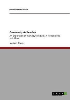 Paperback Community Authorship: An Exploration of the Copyright Bargain in Traditional Irish Music Book