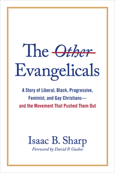 Hardcover The Other Evangelicals: A Story of Liberal, Black, Progressive, Feminist, and Gay Christians--And the Movement That Pushed Them Out Book