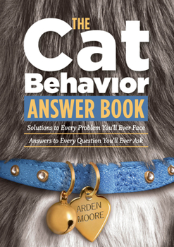 Paperback The Cat Behavior Answer Book: Solutions to Every Problem You'll Ever Face; Answers to Every Question You'll Ever Ask Book