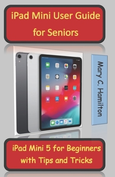 Paperback iPad Mini User Guide for Seniors: iPad Mini 5 for Beginners with Tips and Tricks Book