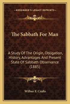 Paperback The Sabbath For Man: A Study Of The Origin, Obligation, History, Advantages And Present State Of Sabbath Observance (1885) Book