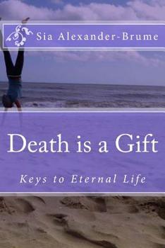 Paperback Death is a Gift: Keys to Eternal Life Book