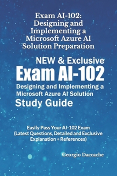 Paperback Exam AI-102: Designing and Implementing a Microsoft Azure AI Solution Preparation - NEW & Exclusive: Easily Pass Your AI-102 Exam ( Book