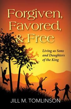 Paperback Forgiven, Favored and Free: Living as Sons and Daughters of the King Book