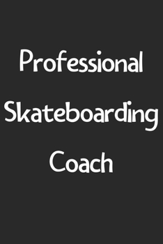 Professional Skateboarding Coach: Lined Journal, 120 Pages, 6 x 9, Funny Skateboarding Gift Idea, Black Matte Finish (Professional Skateboarding Coach Journal)