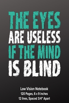 Paperback Low Vision Notebook: 6" x 9" Bold Lined Paper - 3/4" Line Spacing - The Eyes Are Useless If the Mind is Blind Book