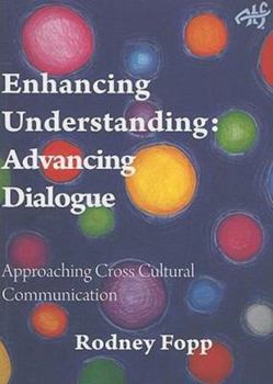 Paperback Enhancing Understanding, Advancing Dialogue: Approaching Cross Cultural Communication Book