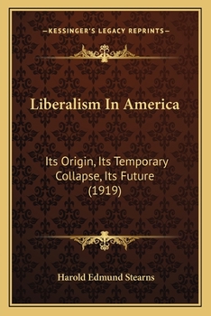 Paperback Liberalism In America: Its Origin, Its Temporary Collapse, Its Future (1919) Book