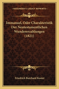 Paperback Immanuel, Oder Charakteristik Der Neutestamentlichen Wundererzahlungen (1821) [German] Book