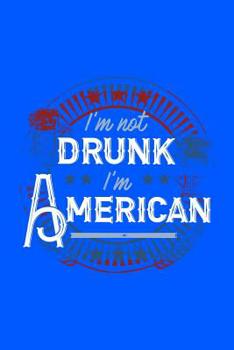 Paperback I'm Not Drunk I'm American: 120 Pages, Soft Matte Cover, 6 x 9 Book