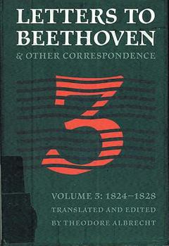 Letters to Beethoven and Other Correspondence: 1824-1828 (North American Beethoven Studies)
