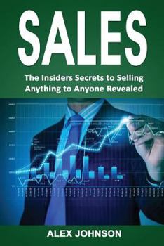 Paperback Sales: The Insiders Secrets to Selling Anything to Anyone Revealed Book