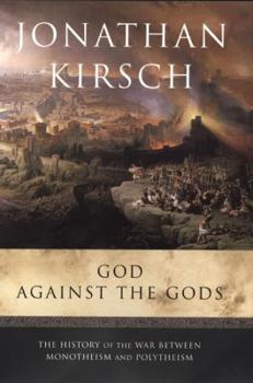 Hardcover God Against the Gods: The History of the War Between Monotheism and Polytheism Book