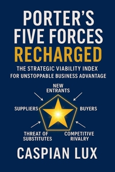 Paperback Porter's Five Forces Recharged: The Strategic Viability Index for Unstoppable Business Advantage Book