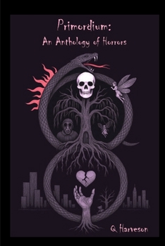 Primordium: An Anthology of Horrors: An Anthology of Horrors (Snake in the Willows)