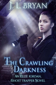 The Crawling Darkness - Book #3 of the Ellie Jordan, Ghost Trapper