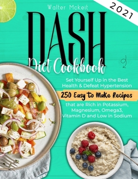 Paperback Dash Diet cookbook 2021: Set Yourself Up in the Best Health & Defeat Hypertension 250 Easy to Make Recipes that are Rich in Potassium, Magnesiu Book