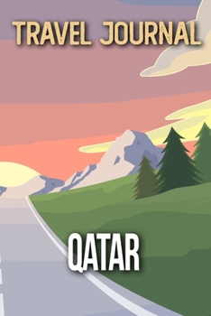 Travel Journal Qatar: Travel Diary and Planner | Journal, Notebook, Book, Journey | Writing Logbook | 120 Pages 6x9 | Gift For Backpacker