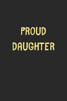 Paperback Proud Daughter: Lined Journal, 120 Pages, 6 x 9, Funny Daughter Gift Idea, Black Matte Finish (Proud Daughter Journal) Book