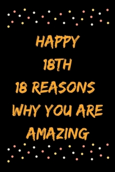 Happy 18th  18 Reasons Why You Are Amazing