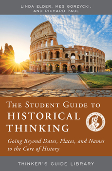 Hardcover The Student Guide to Historical Thinking: Going Beyond Dates, Places, and Names to the Core of History Book