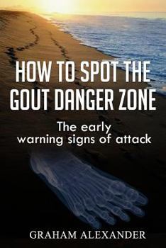 Paperback How To Spot The Gout Danger Zone: The early warning signs of attack Book