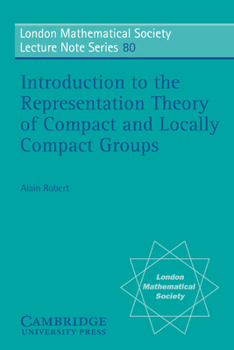 Introduction to the Representation Theory of Compact and Locally Compact Groups - Book #80 of the London Mathematical Society Lecture Note