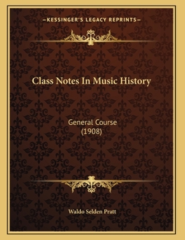 Paperback Class Notes In Music History: General Course (1908) Book