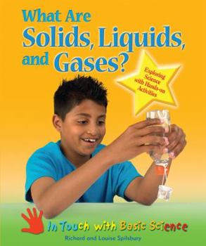 What Are Solids, Liquids, and Gases?: Exploring Science With Hands-on Activities - Book  of the In Touch with Basic Science