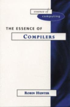 Hardcover The Essence of Compilers (The Essence of Computing Series) Book
